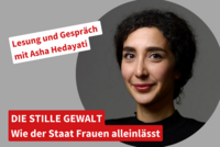 Ein Portraitfoto von Asha Hedayati. Daneben die Schriftzüge: "Lesung und Gespräch mit Asha Hedayati" sowie "Die stille Gewalt. Wie der Staat Frauen alleinläst"