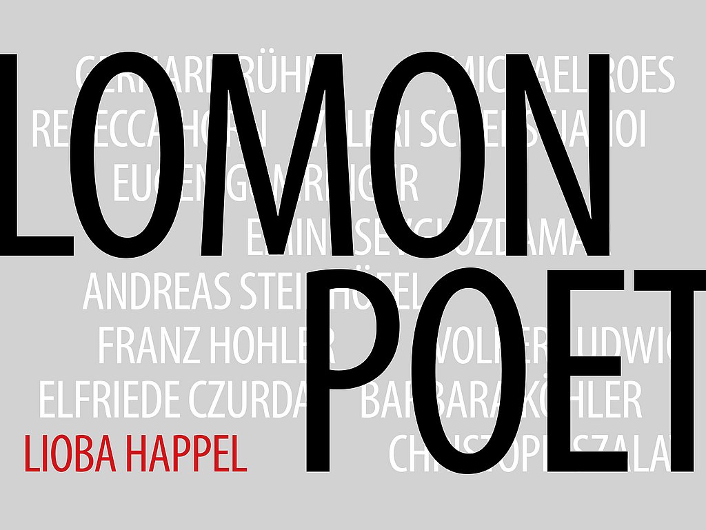 Auf grauem Hintergrund: Auf 8 Zeilen die Namen bisheriger Poetikpreisträger in weiß, Lioba Happels Name in rot. Im Vordergrund, den Hintergrund teils verdeckend, liest man "Lomon Poet" in großen schwarzen Lettern - ein Ausschnitt von "Alice Salomon Poetik Preis"