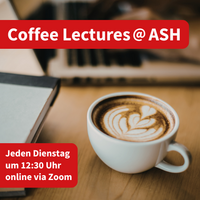 Coffee Lectures @ASH jeden Dienstag um 12:30 Uhr online via Zoom