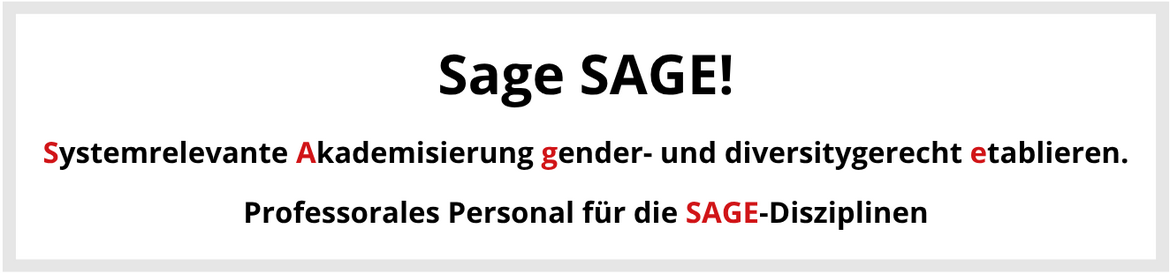 Sage SAGE! Systemrelevante Akademisierung gender- und diversitygerecht etablieren.   Professorales Personal für die SAGE-Disziplinen
