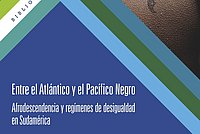 Buchcover von Entre el Atlántico y el Pacífico Negro: afrodescendencia y regímenes de desigualdad en Sudamérica