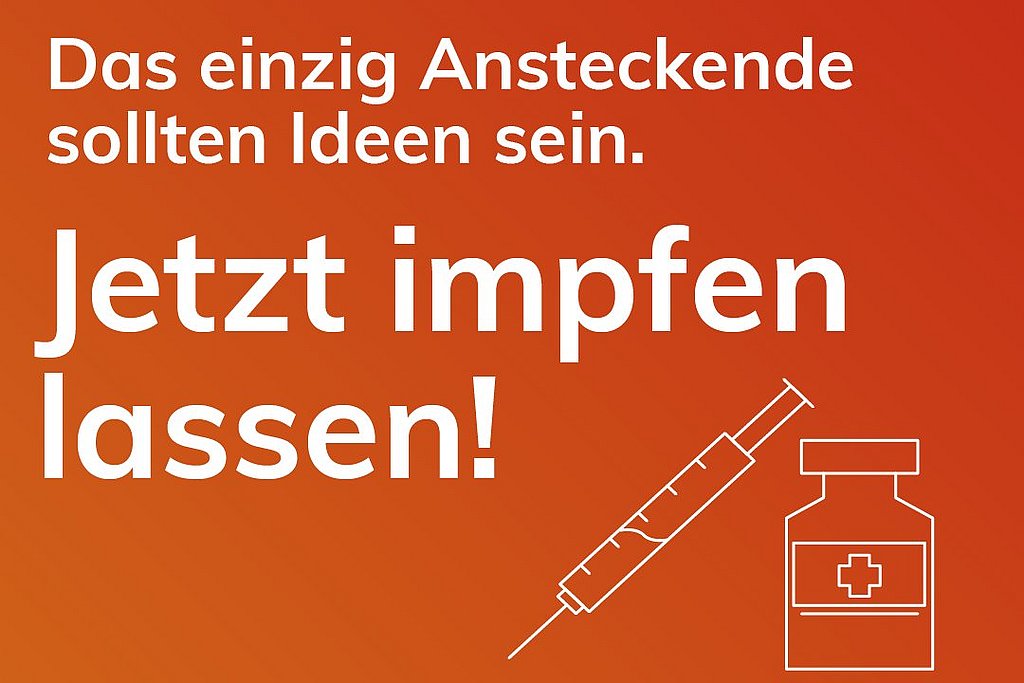Aufruf zur Impfaktion für Studierende mit dem Text: "Das einzig Ansteckende sollten Ideen sein. Jetzt impfen lassen!"