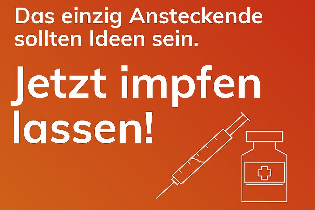 Aufruf zur Impfaktion für Studierende mit dem Text: "Das einzig Ansteckende sollten Ideen sein. Jetzt impfen lassen!"